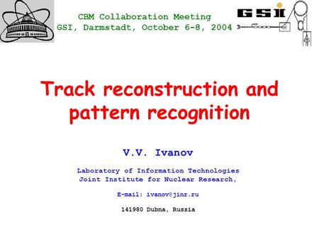 Track reconstruction and pattern recognition V.V. Ivanov Laboratory of Information Technologies Joint Institute for Nuclear Research,