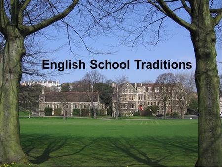 English School Traditions. There is a great variety of schools in England. The most wide-spread type is Boarding Schools, where students live as well.