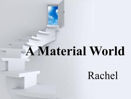 A Material World Rachel “I will give away all my money to the charity and leave no heritage( 遗产 ) to my future generations……” Bill Gates.