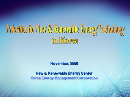 New & Renewable Energy Center November, 2005. contents Basic Plan for NRE Ⅰ Solar PV Ⅱ Wind Power Ⅲ Hydrogen & Fuel Cells Ⅳ International Cooperation.