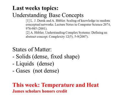 Last weeks topics: Understanding Base Concepts [1] L. J. Durak and A. Hübler. Scaling of knowledge in random conceptual networks. Lecture Notes in Computer.