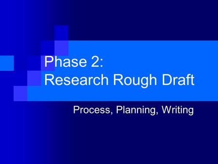 Phase 2: Research Rough Draft Process, Planning, Writing.