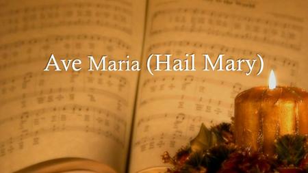 Ave Maria (Hail Mary). In the sixth month the angel Gabriel was sent by God to a town in Galilee called Nazareth, to a virgin engaged to a man whose.