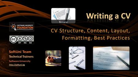 CV Structure, Content, Layout, Formatting, Best Practices SoftUni Team Technical Trainers Software University