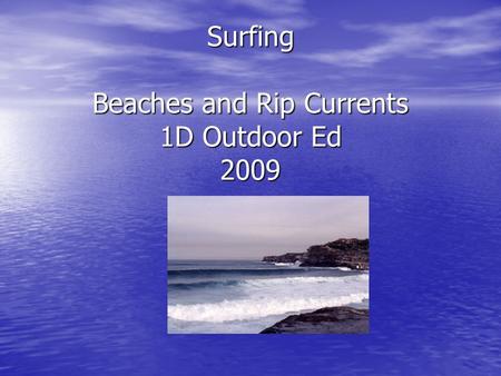 Surfing Beaches and Rip Currents 1D Outdoor Ed 2009.