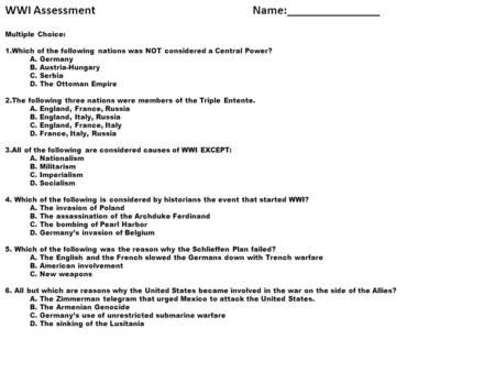 Multiple Choice: 1.Which of the following nations was NOT considered a Central Power? A. Germany B. Austria-Hungary C. Serbia D. The Ottoman Empire 2.The.