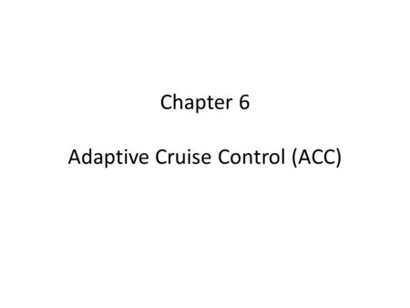 Chapter 6 Adaptive Cruise Control (ACC)