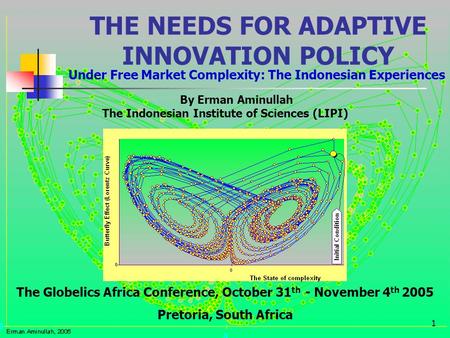 1 THE NEEDS FOR ADAPTIVE INNOVATION POLICY Under Free Market Complexity: The Indonesian Experiences The Globelics Africa Conference, October 31 th - November.