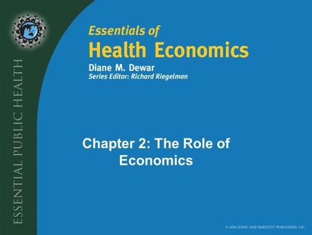 Chapter 2: The Role of Economics. Learning Objectives In this chapter, you will learn about: –the role of economics in health care –the use of economic.