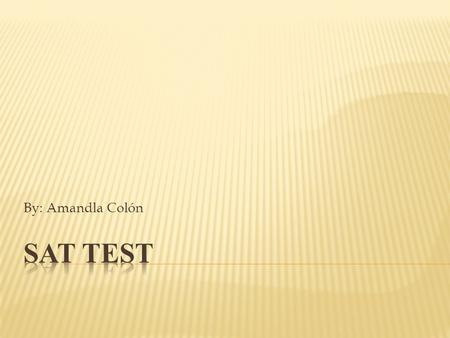 By: Amandla Colón.  Nobody ever sees the test until it’s time to open the booklet. But the structure it has been the same since 2005. It tests skills.