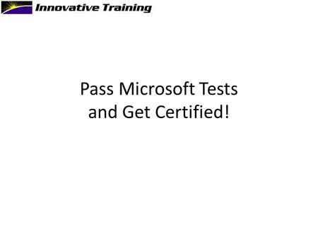 Pass Microsoft Tests and Get Certified!