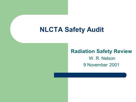 NLCTA Safety Audit Radiation Safety Review W. R. Nelson 9 November 2001.