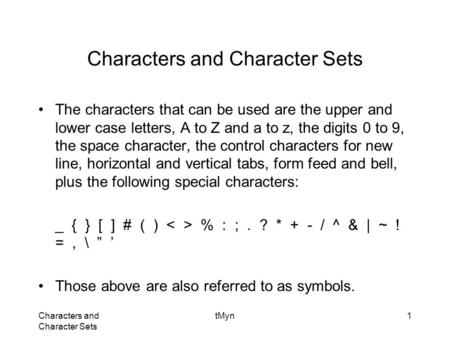 Characters and Character Sets tMyn1 Characters and Character Sets The characters that can be used are the upper and lower case letters, A to Z and a to.