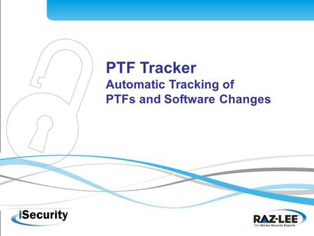 1 PTF Tracker Automatic Tracking of PTFs and Software Changes.