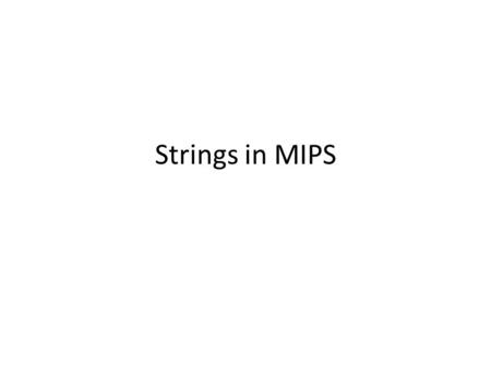 Strings in MIPS. Chapter 2 — Instructions: Language of the Computer — 2 Character Data Byte-encoded character sets – ASCII: 128 characters 95 graphic,