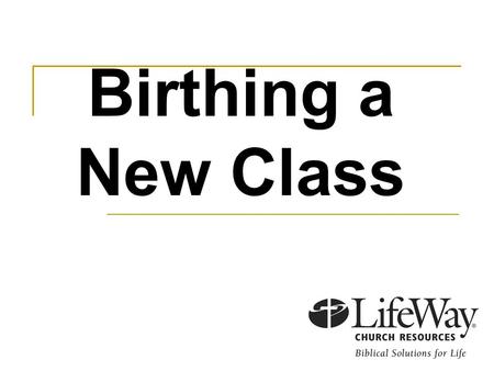 Birthing a New Class. Benefits of a class staying the way it is. Reasons for birthing a new class.