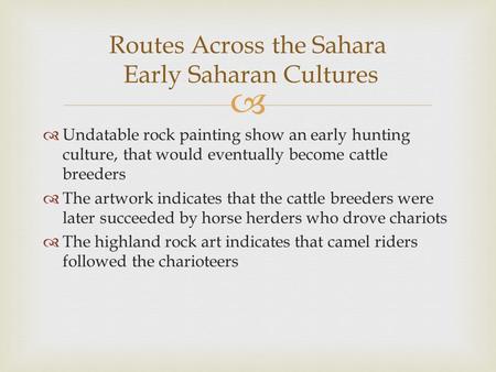   Undatable rock painting show an early hunting culture, that would eventually become cattle breeders  The artwork indicates that the cattle breeders.