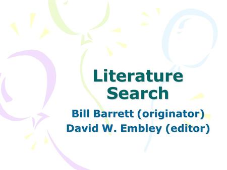 Literature Search Bill Barrett (originator) David W. Embley (editor)