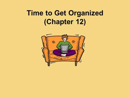 Time to Get Organized (Chapter 12)