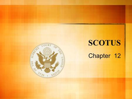 SCOTUS Chapter 12 Supreme Court of the United States Important functions: – Judicial Review – Resolving conflicts among states or between a state and.