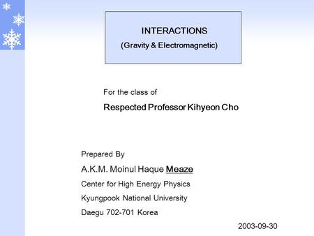 Prepared By A.K.M. Moinul Haque Meaze Center for High Energy Physics Kyungpook National University Daegu 702-701 Korea 2003-09-30 For the class of Respected.