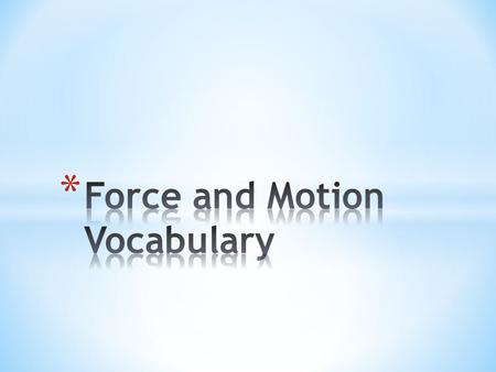 * An object’s change in position relative to a reference point. * Without a reference point we are unable to see motion.