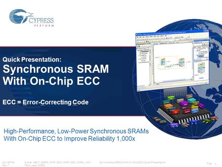 001-96748Owner: ABVY (SKRG, OHP, DCN, GHR, DSG, GMRL, JMY) Synchronous SRAM With On-Chip ECC Quick Presentation Rev **Tech Lead: SKRG 1 High-Performance,