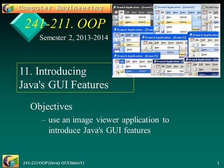 241-211 OOP (Java): GUI Intro/11 1 241-211. OOP Objectives – –use an image viewer application to introduce Java's GUI features Semester 2, 2013-2014 11.