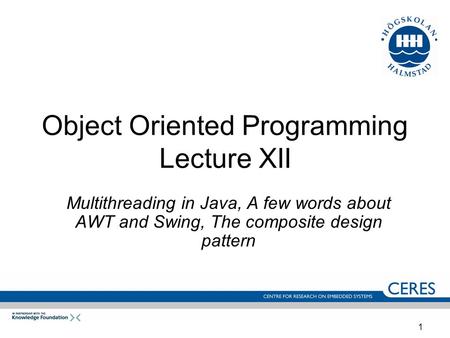 1 Object Oriented Programming Lecture XII Multithreading in Java, A few words about AWT and Swing, The composite design pattern.