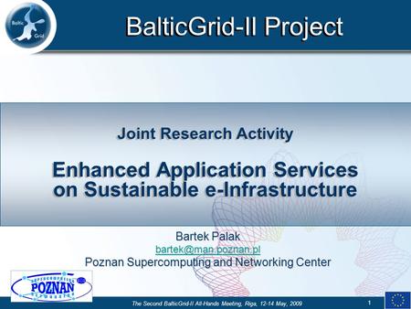 BalticGrid-II Project The Second BalticGrid-II All-Hands Meeting, Riga, 12-14 May, 2009 1 Joint Research Activity Enhanced Application Services on Sustainable.