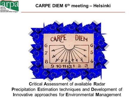 CARPE DIEM 6 th meeting – Helsinki Critical Assessment of available Radar Precipitation Estimation techniques and Development of Innovative approaches.