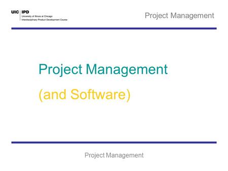 Project Management (and Software). Who Does What, and When? Project Management is concerned with the allocation of resources to complete a project. Project.