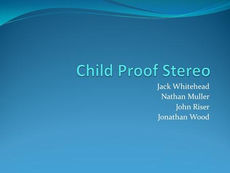 Jack Whitehead Nathan Muller John Riser Jonathan Wood.