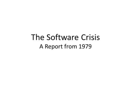 The Software Crisis A Report from 1979.