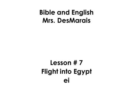 Bible and English Mrs. DesMarais Lesson # 7 Flight into Egypt ei.