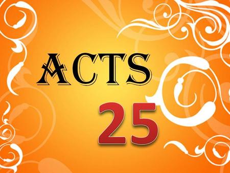 Acts 25:1... Now when Festus had come to the province, after three days he went up from Caesarea to Jerusalem. Festus, the new governor, made an appeasing.