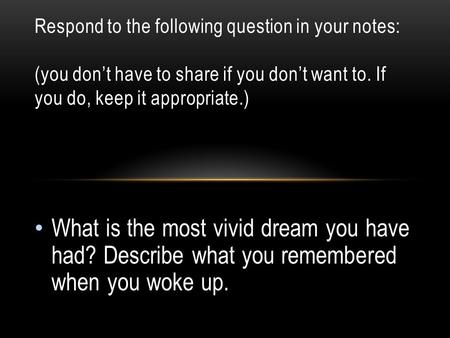 Respond to the following question in your notes: (you don’t have to share if you don’t want to. If you do, keep it appropriate.) What is the most vivid.