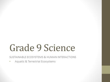 Grade 9 Science SUSTAINABLE ECOSYSTEMS & HUMAN INTERACTIONS