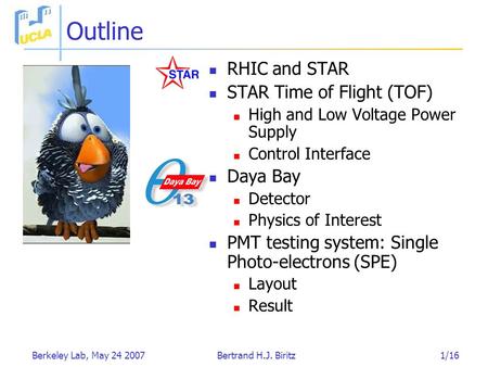 Berkeley Lab, May 24 2007Bertrand H.J. Biritz1/16 Outline RHIC and STAR STAR Time of Flight (TOF) High and Low Voltage Power Supply Control Interface Daya.