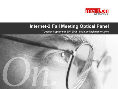 Internet-2 Fall Meeting Optical Panel Tuesday September 20 th 2005