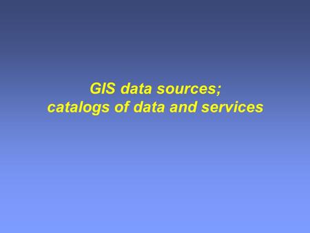 GIS data sources; catalogs of data and services. USGS: National Mapping.