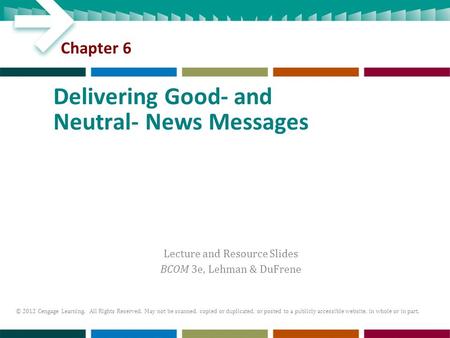 Lecture and Resource Slides BCOM 3e, Lehman & DuFrene © 2012 Cengage Learning. All Rights Reserved. May not be scanned, copied or duplicated, or posted.