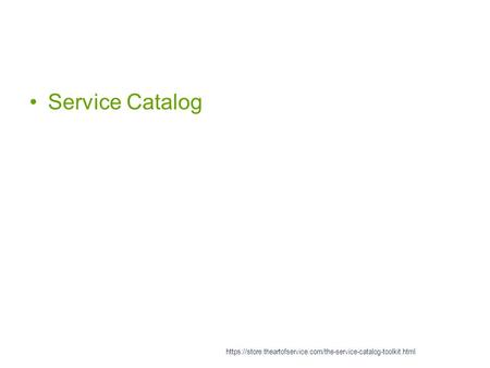 Service Catalog https://store.theartofservice.com/the-service-catalog-toolkit.html.