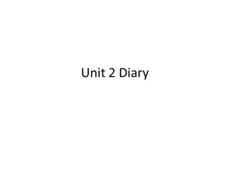 Unit 2 Diary. Words of the Day 大 dà 小 xiǎo 复习 fù xí Handsome:shuài Pretty: piào liàng Cool: kù Male:nán Man: nán rén/nán dē Tīng lù yīn Niàn kè wén.