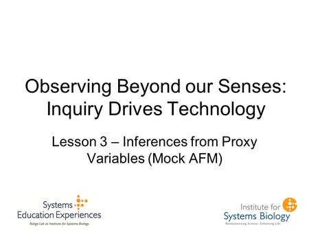 Observing Beyond our Senses: Inquiry Drives Technology Lesson 3 – Inferences from Proxy Variables (Mock AFM)