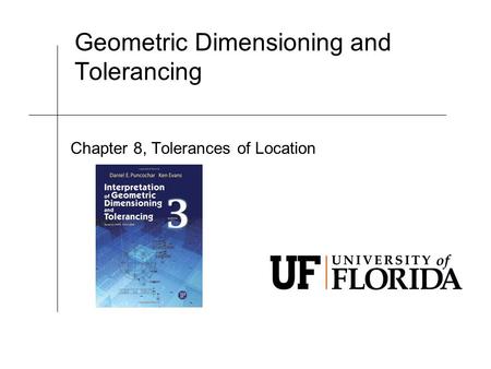 Geometric Dimensioning and Tolerancing Chapter 8, Tolerances of Location.