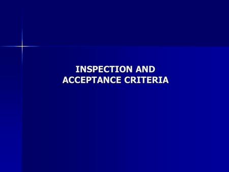 INSPECTION AND ACCEPTANCE CRITERIA. PRODUCT CONFORMANCE Dimensional conformance - within tolerances as defined on product drawing Dimensional conformance.