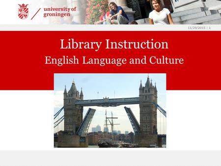 11/20/2015 | 1 Library Instruction English Language and Culture.