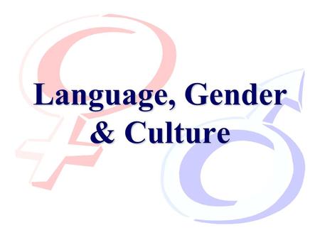 Language, Gender & Culture. DAY ONE Value Statement ____ I prefer it when people whisper around me. ____ I prefer it when people look me in the eye when.