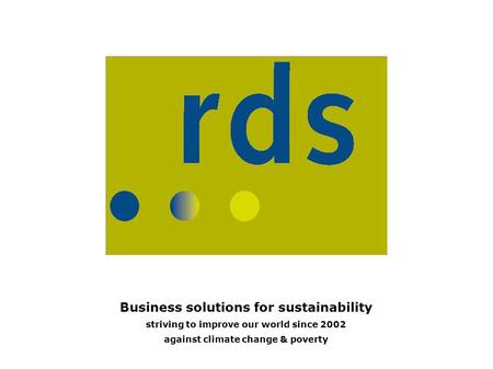 Business solutions for sustainability striving to improve our world since 2002 against climate change & poverty.